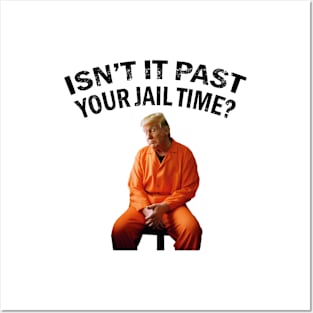 Isn't-it-past-your-jail-time Posters and Art